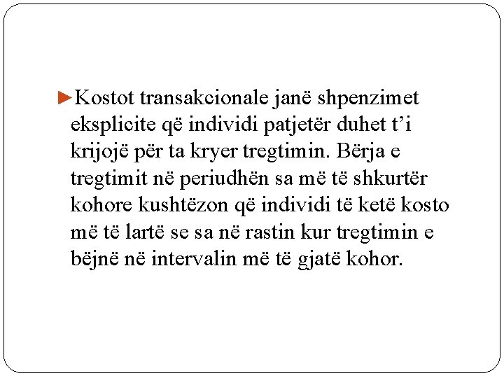 ►Kostot transakcionale janë shpenzimet eksplicite që individi patjetër duhet t’i krijojë për ta kryer