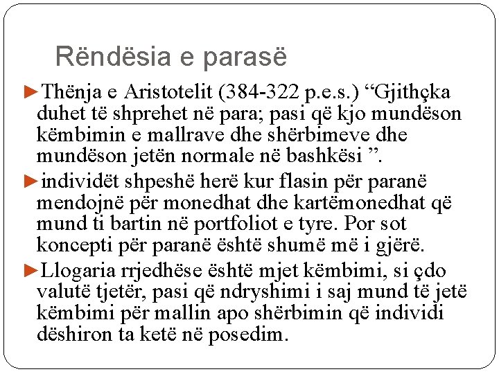 Rëndësia e parasë ►Thënja e Aristotelit (384 -322 p. e. s. ) “Gjithçka duhet