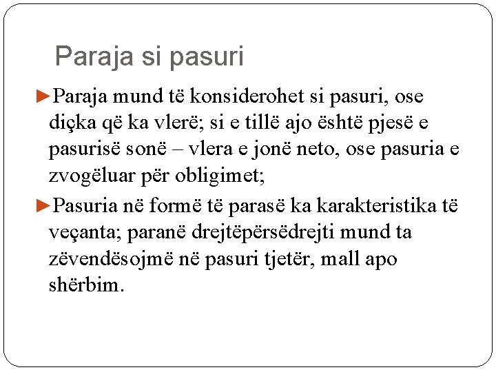 Paraja si pasuri ►Paraja mund të konsiderohet si pasuri, ose diçka që ka vlerë;