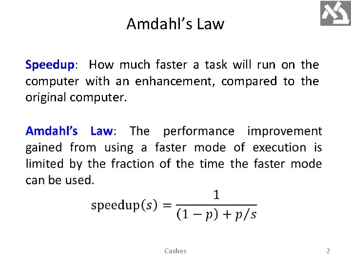 Amdahl’s Law Speedup: How much faster a task will run on the computer with