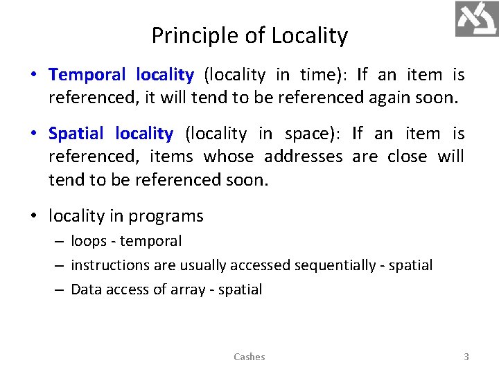 Principle of Locality • Temporal locality (locality in time): If an item is referenced,