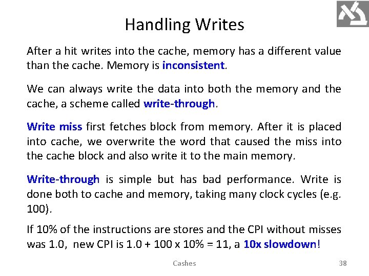 Handling Writes After a hit writes into the cache, memory has a different value