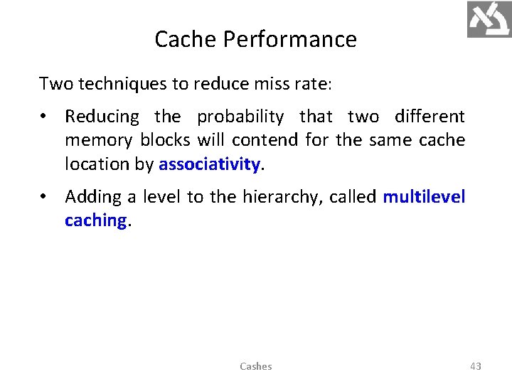 Cache Performance Two techniques to reduce miss rate: • Reducing the probability that two