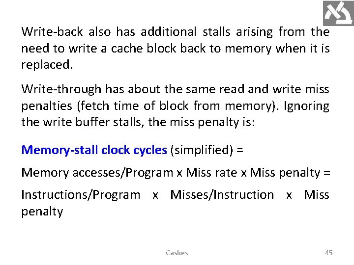 Write-back also has additional stalls arising from the need to write a cache block