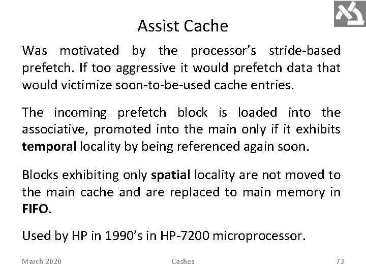 Assist Cache Was motivated by the processor’s stride-based prefetch. If too aggressive it would