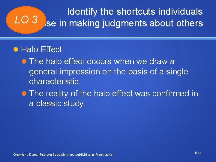 Identify the shortcuts individuals LO 3 use in making judgments about others Halo Effect