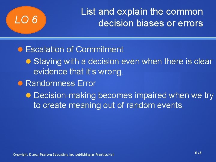 LO 6 List and explain the common decision biases or errors Escalation of Commitment