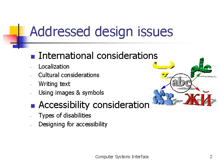 Addressed design issues n International considerations - Localization Cultural considerations Writing text Using images