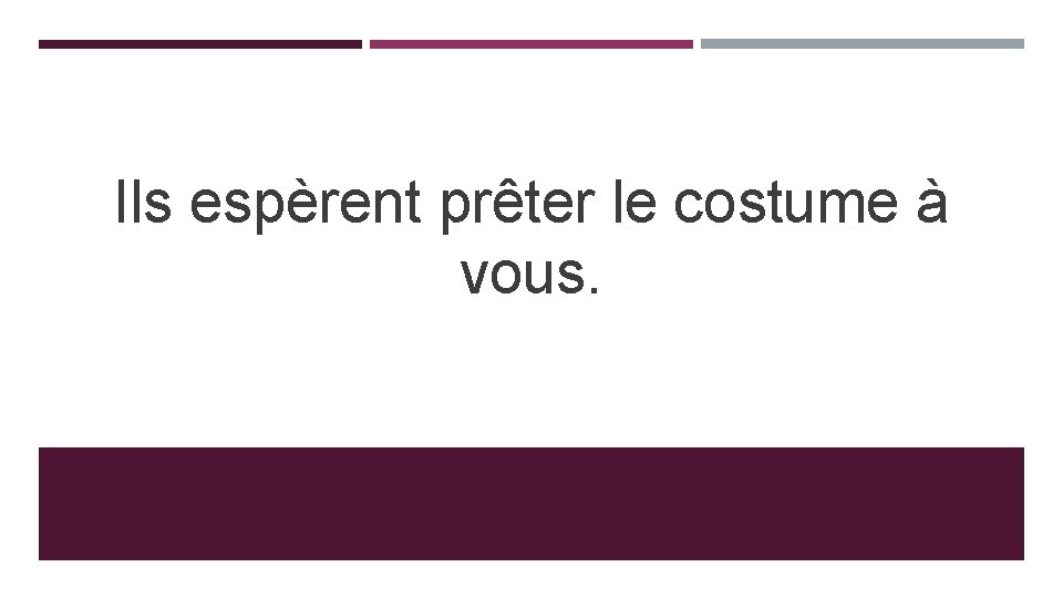 Ils espèrent prêter le costume à vous. 