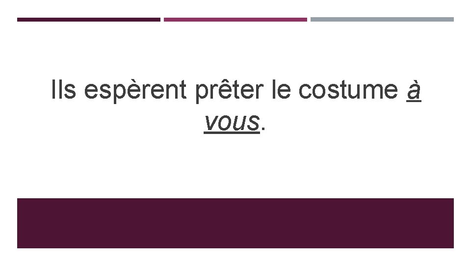 Ils espèrent prêter le costume à vous. 