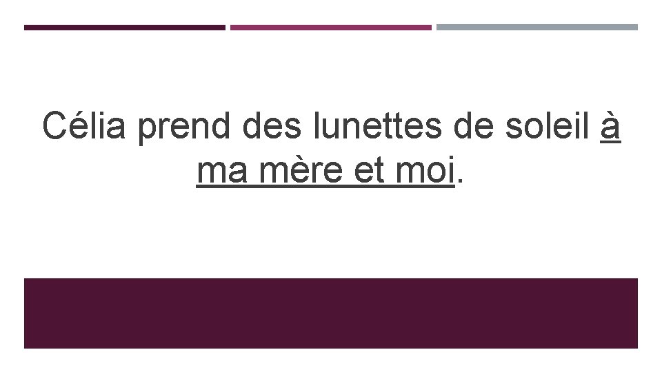 Célia prend des lunettes de soleil à ma mère et moi. 