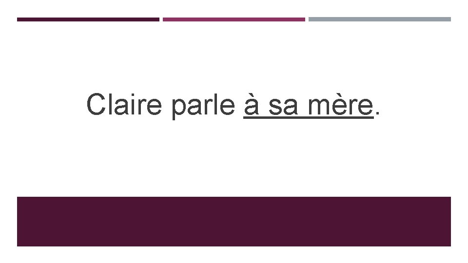 Claire parle à sa mère. 