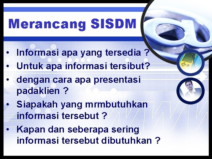 Merancang SISDM • Informasi apa yang tersedia ? • Untuk apa informasi tersibut? •
