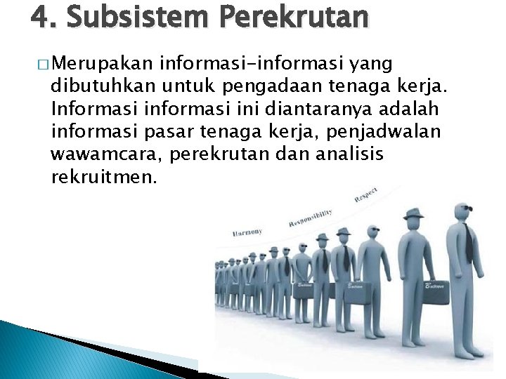 4. Subsistem Perekrutan � Merupakan informasi-informasi yang dibutuhkan untuk pengadaan tenaga kerja. Informasi ini