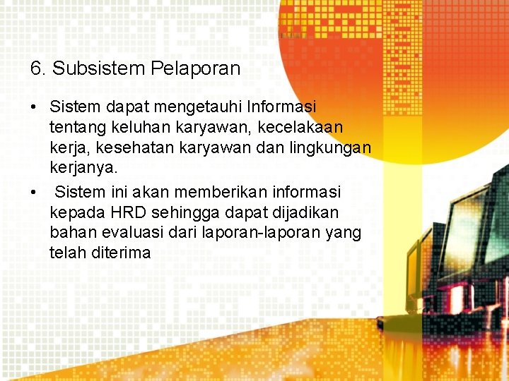 6. Subsistem Pelaporan • Sistem dapat mengetauhi Informasi tentang keluhan karyawan, kecelakaan kerja, kesehatan