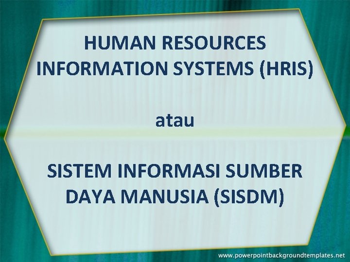 HUMAN RESOURCES INFORMATION SYSTEMS (HRIS) atau SISTEM INFORMASI SUMBER DAYA MANUSIA (SISDM) 