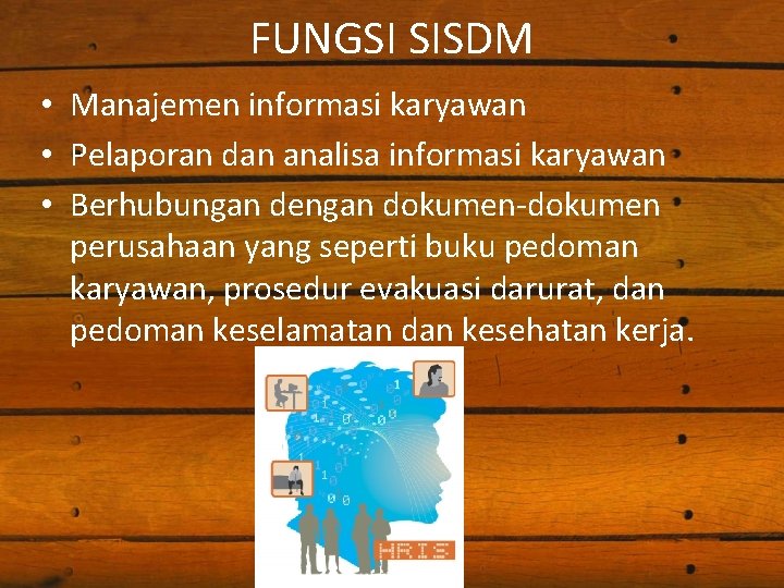 FUNGSI SISDM • Manajemen informasi karyawan • Pelaporan dan analisa informasi karyawan • Berhubungan