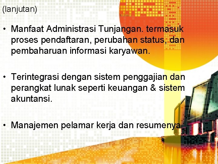 (lanjutan) • Manfaat Administrasi Tunjangan. termasuk proses pendaftaran, perubahan status, dan pembaharuan informasi karyawan.