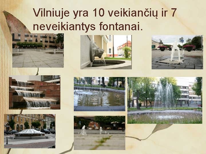 Vilniuje yra 10 veikiančių ir 7 neveikiantys fontanai. 