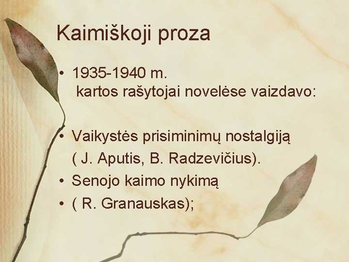 Kaimiškoji proza • 1935 -1940 m. kartos rašytojai novelėse vaizdavo: • Vaikystės prisiminimų nostalgiją