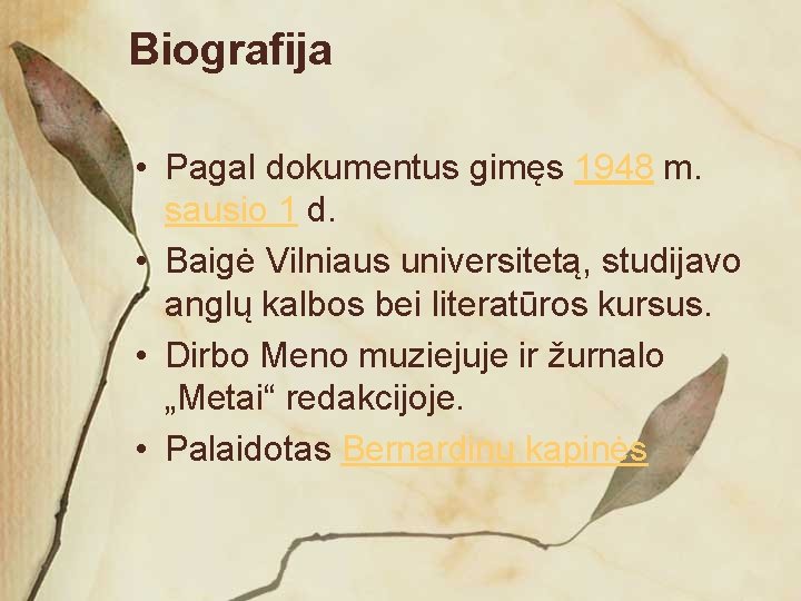 Biografija • Pagal dokumentus gimęs 1948 m. sausio 1 d. • Baigė Vilniaus universitetą,