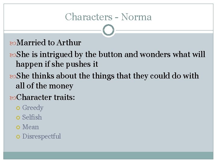 Characters - Norma Married to Arthur She is intrigued by the button and wonders