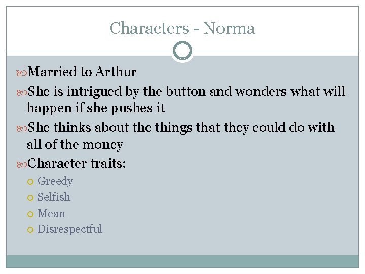 Characters - Norma Married to Arthur She is intrigued by the button and wonders Characters - Norma Married to Arthur She is intrigued by the button and wonders
