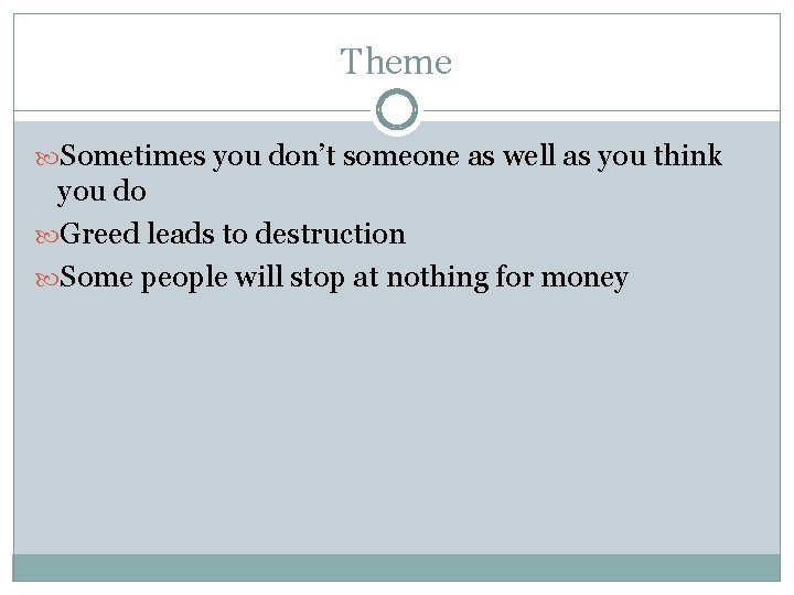 Theme Sometimes you don’t someone as well as you think you do Greed leads Theme Sometimes you don’t someone as well as you think you do Greed leads
