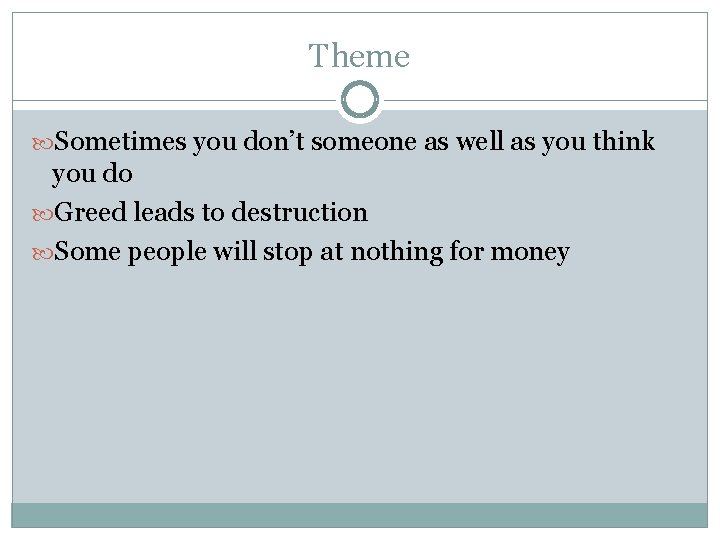 Theme Sometimes you don’t someone as well as you think you do Greed leads