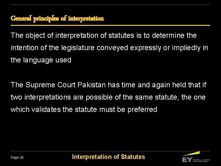 General principles of interpretation The object of interpretation of statutes is to determine the