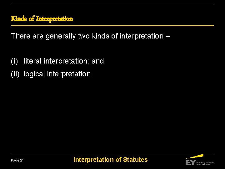 Kinds of Interpretation There are generally two kinds of interpretation – (i) literal interpretation;