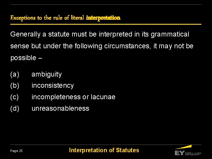 Exceptions to the rule of literal interpretation Generally a statute must be interpreted in