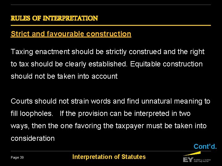 RULES OF INTERPRETATION Strict and favourable construction Taxing enactment should be strictly construed and