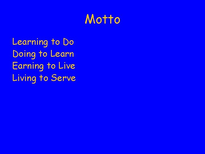Motto Learning to Do Doing to Learn Earning to Live Living to Serve 