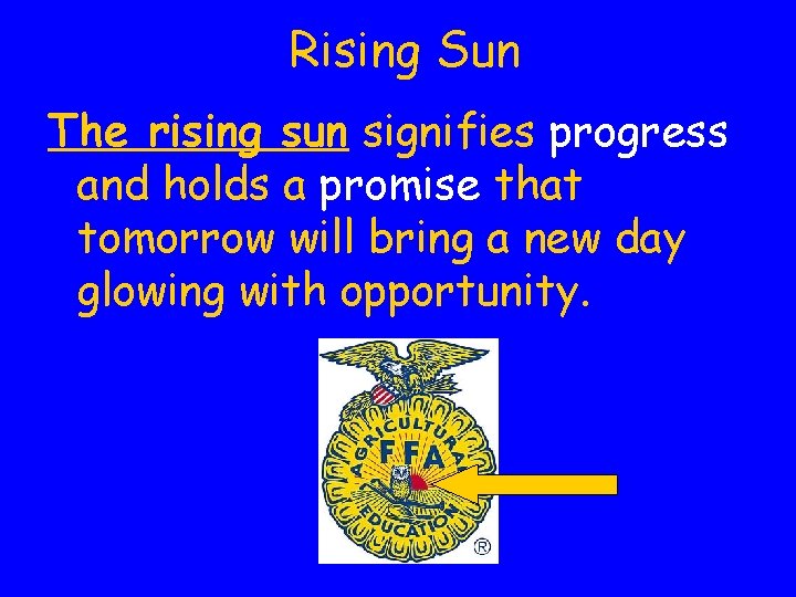Rising Sun The rising sun signifies progress and holds a promise that tomorrow will