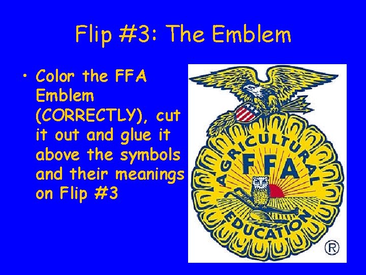 Flip #3: The Emblem • Color the FFA Emblem (CORRECTLY), cut it out and