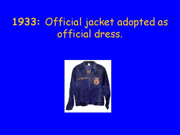 1933: Official jacket adopted as official dress. 