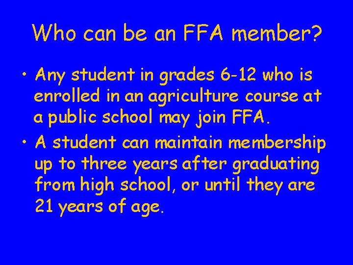 Who can be an FFA member? • Any student in grades 6 -12 who