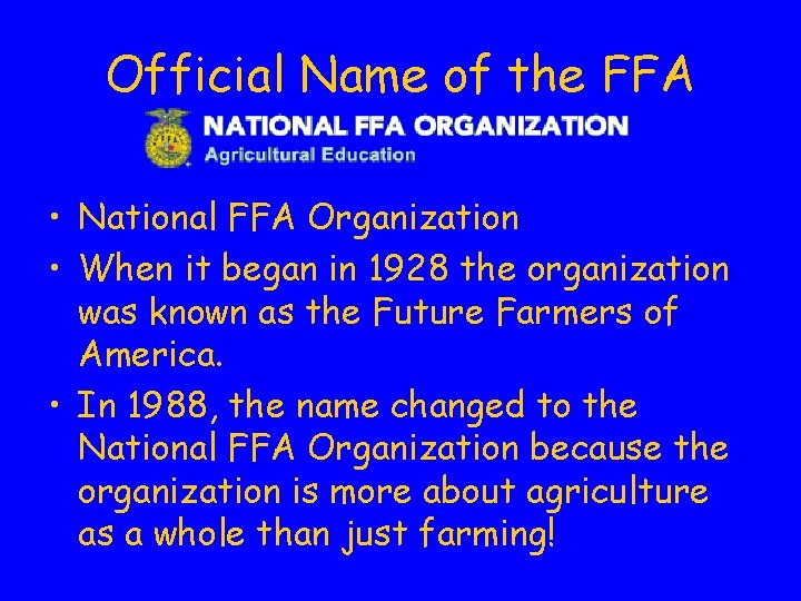 Official Name of the FFA • National FFA Organization • When it began in