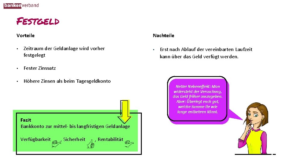 Vorteile Nachteile • Zeitraum der Geldanlage wird vorher festgelegt • Fester Zinssatz • Höhere