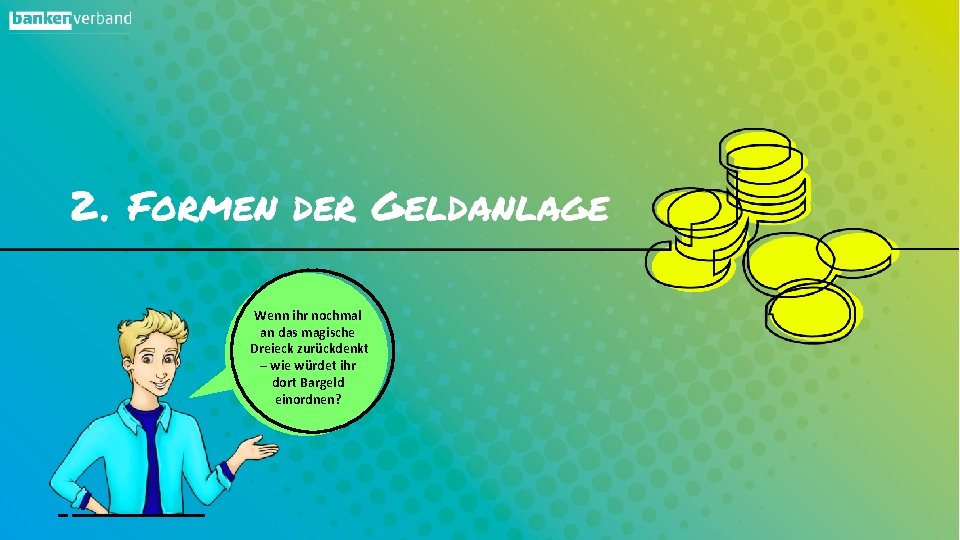 Wenn ihr nochmal an das magische Dreieck zurückdenkt – wie würdet ihr dort Bargeld
