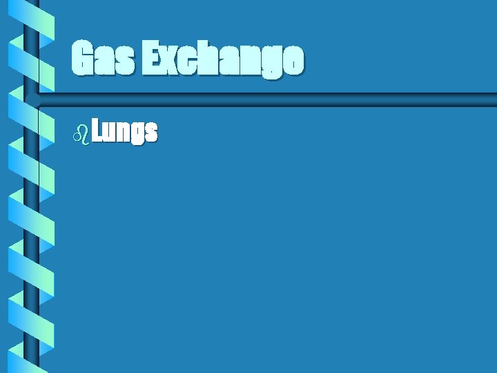 Gas Exchange b. Lungs 