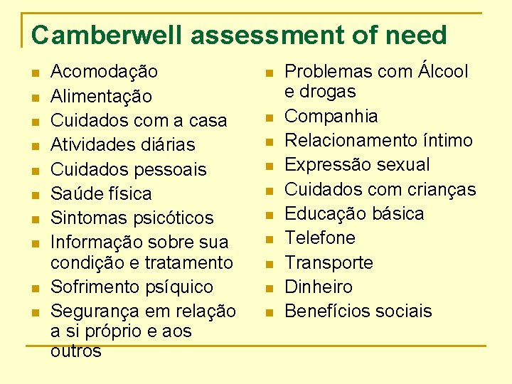 Camberwell assessment of need n n n n n Acomodação Alimentação Cuidados com a