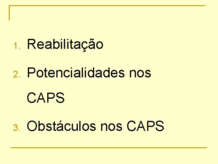 1. Reabilitação 2. Potencialidades nos CAPS 3. Obstáculos nos CAPS 