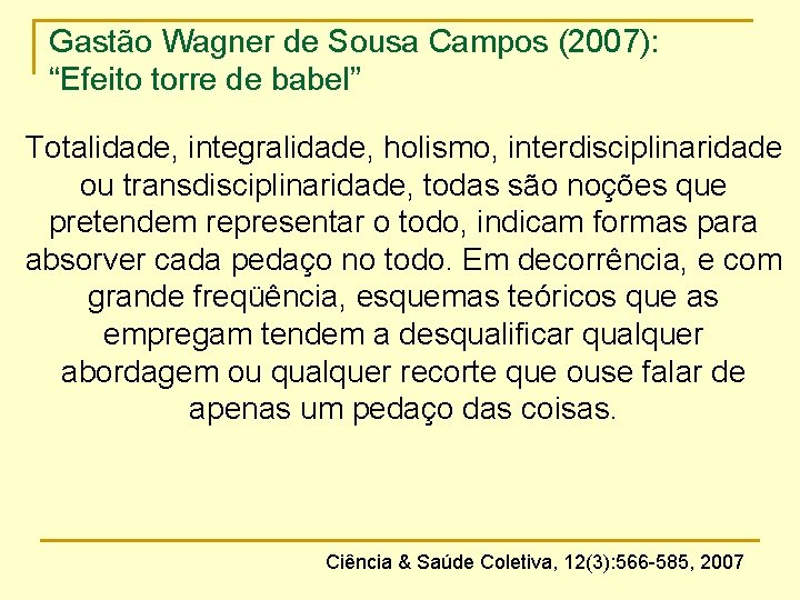 Gastão Wagner de Sousa Campos (2007): “Efeito torre de babel” Totalidade, integralidade, holismo, interdisciplinaridade
