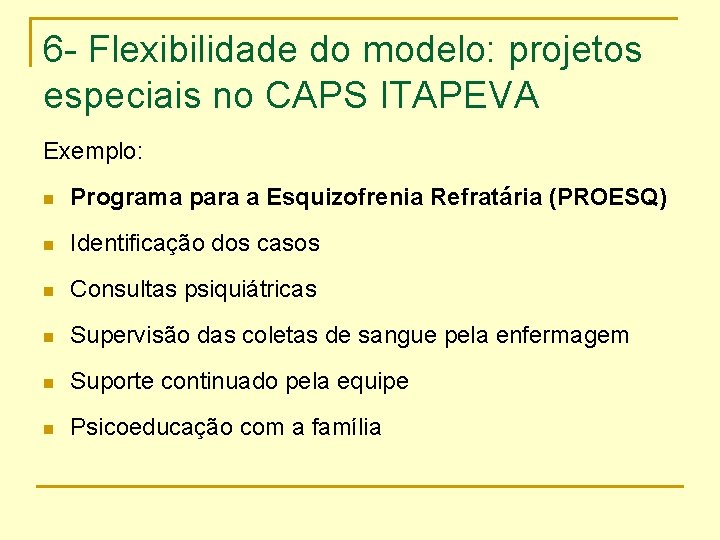 6 - Flexibilidade do modelo: projetos especiais no CAPS ITAPEVA Exemplo: n Programa para