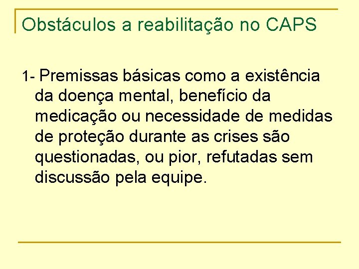 Obstáculos a reabilitação no CAPS 1 - Premissas básicas como a existência da doença