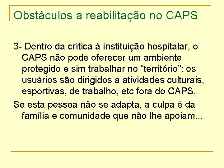 Obstáculos a reabilitação no CAPS 3 - Dentro da crítica à instituição hospitalar, o