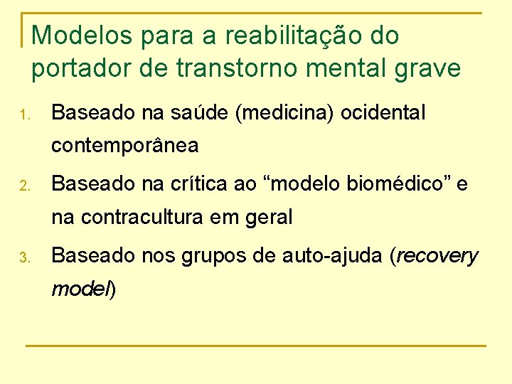 Modelos para a reabilitação do portador de transtorno mental grave 1. Baseado na saúde