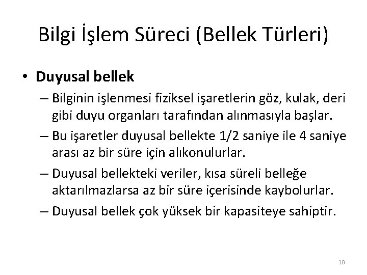 Bilgi İşlem Süreci (Bellek Türleri) • Duyusal bellek – Bilginin işlenmesi fiziksel işaretlerin göz,